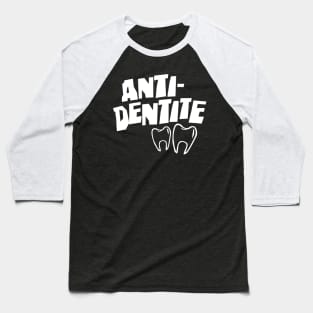 Anti Dentite Baseball T-Shirt